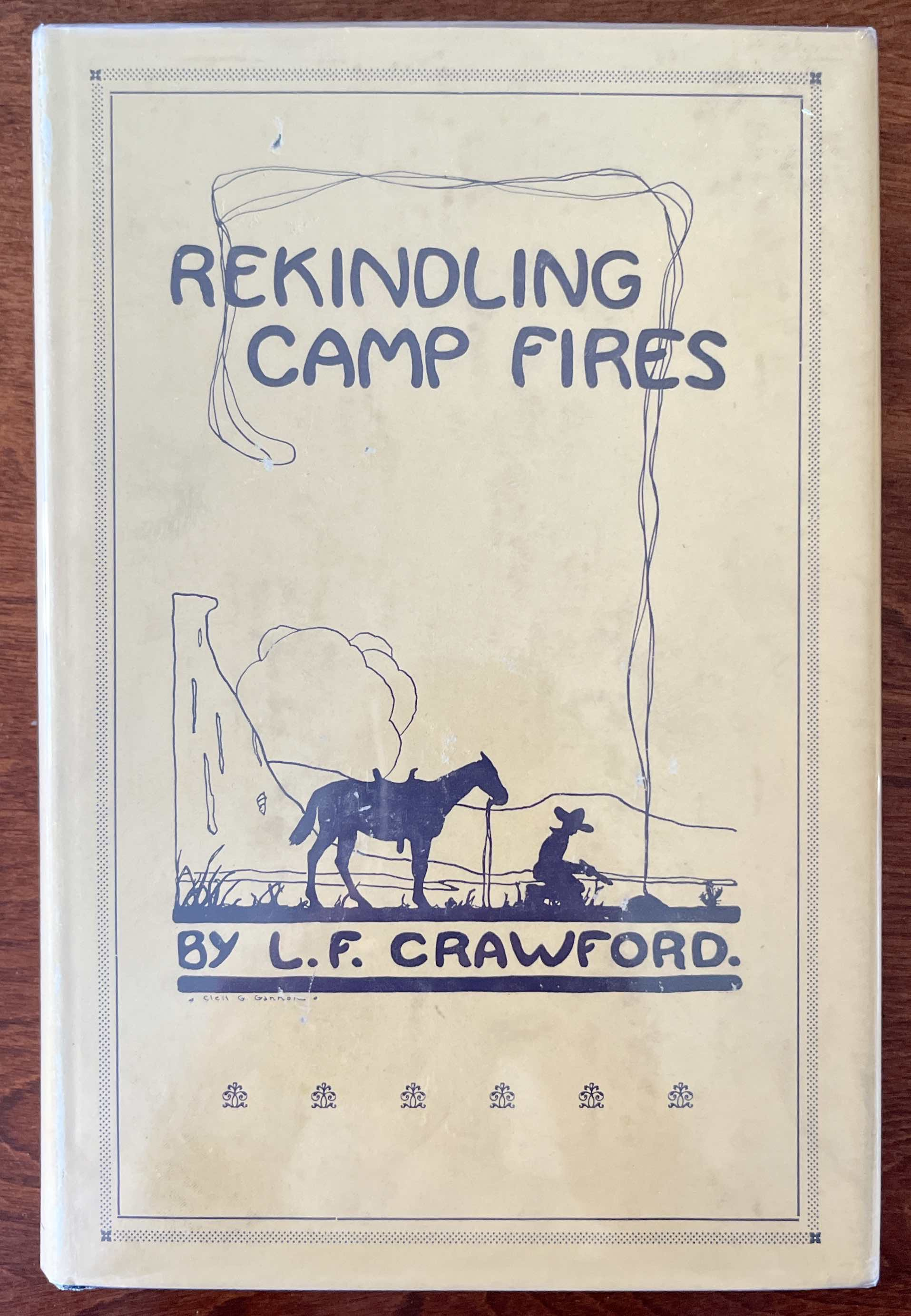 Rekindling Camp Fires: The Exploits of Ben Arnold (Connor) (Wa-si-cu Tam-a-he-ca) An Authentic Narrative of Sixty Years in the Old West as Indian Fighter, Gold Miner, Cowboy, Hunter and Army Scout