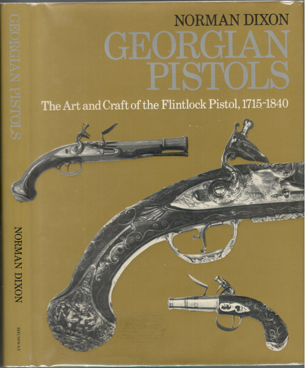 Georgian Pistols: The Art and Craft of the Flintlock Pistol, 1715-1840