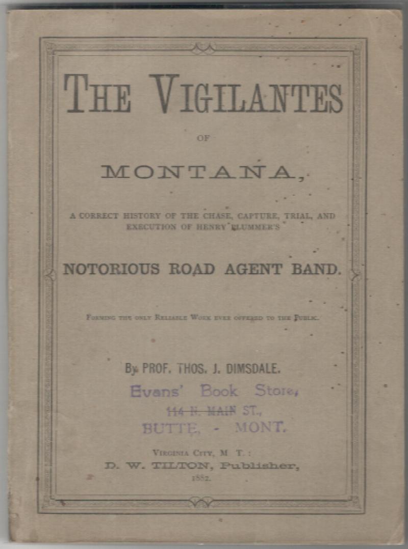 Image for The Vigilantes of Montana: A Correct History of the Chase, Capture, Trial and Execution of Henry Plummer's Notorious Road Agent Band