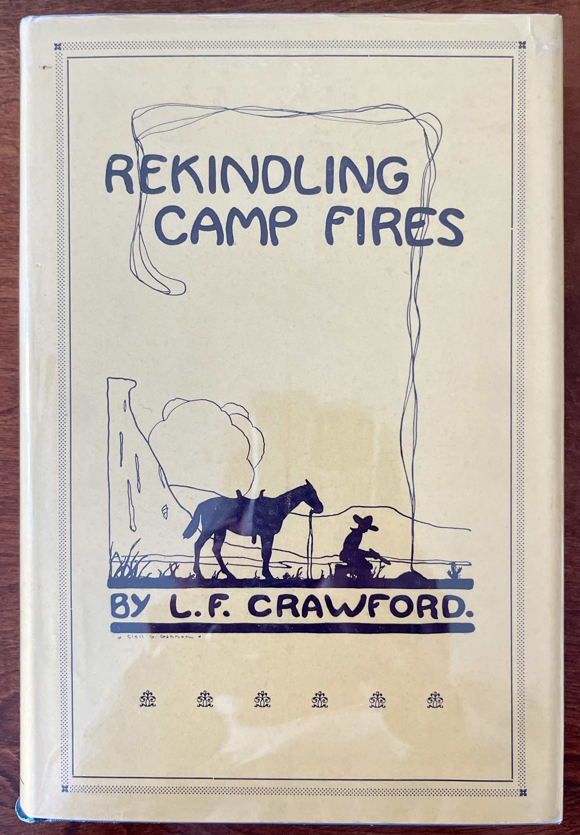 Rekindling Camp Fires: The Exploits of Ben Arnold (Connor) (Wa-si-cu Tam-a-he-ca) An Authentic Narrative of Sixty Years in the Old West as Indian Fighter, Gold Miner, Cowboy, Hunter and Army Scout. Inscribed